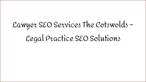 Lawyer SEO Services The Cotswolds - Legal Practice SEO Solutions