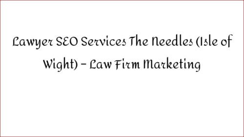 Lawyer SEO Services The Needles (Isle of Wight) – Law Firm Marketing