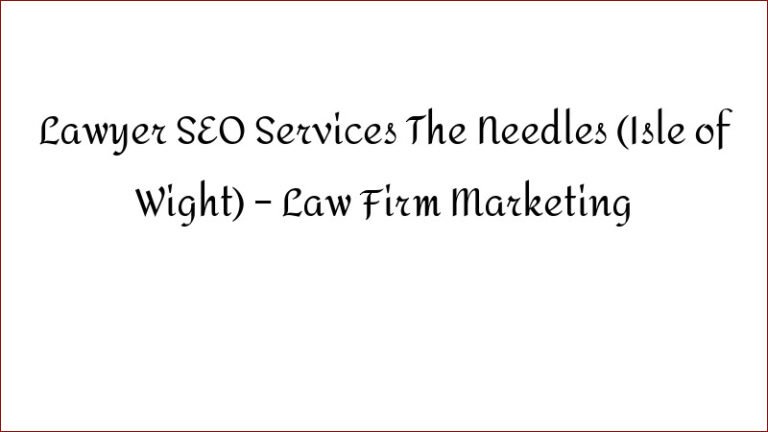 Lawyer SEO Services The Needles (Isle of Wight) – Law Firm Marketing