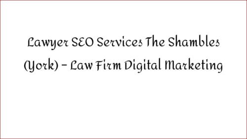 Lawyer SEO Services The Shambles (York) - Law Firm Digital Marketing
