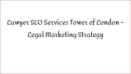 Lawyer SEO Services Tower of London - Legal Marketing Strategy