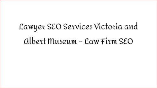 Lawyer SEO Services Victoria and Albert Museum - Law Firm SEO