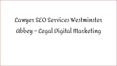 Lawyer SEO Services Westminster Abbey – Legal Digital Marketing
