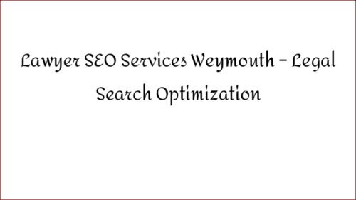 Lawyer SEO Services Weymouth - Legal Search Optimization