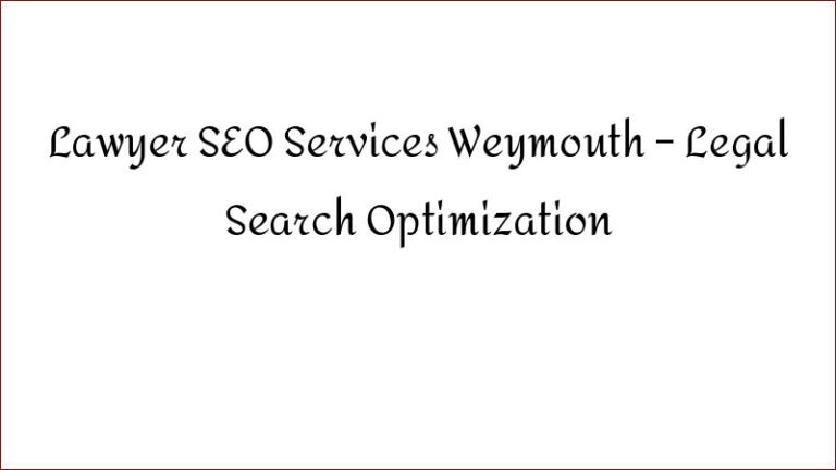 Lawyer SEO Services Weymouth – Legal Search Optimization
