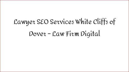 Lawyer SEO Services White Cliffs of Dover - Law Firm Digital
