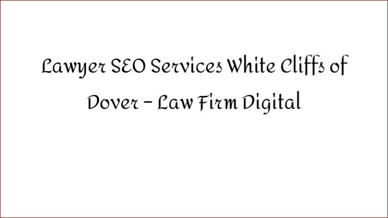 Lawyer SEO Services White Cliffs of Dover – Law Firm Digital