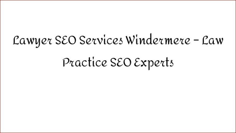 Lawyer SEO Services Windermere – Law Practice SEO Experts