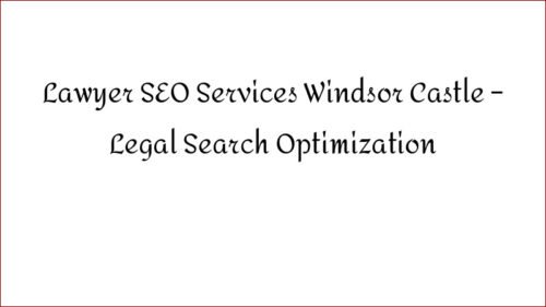 Lawyer SEO Services Windsor Castle – Legal Search Optimization